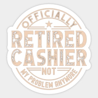 Retired Cashier - Funny Cashier slogan Sticker